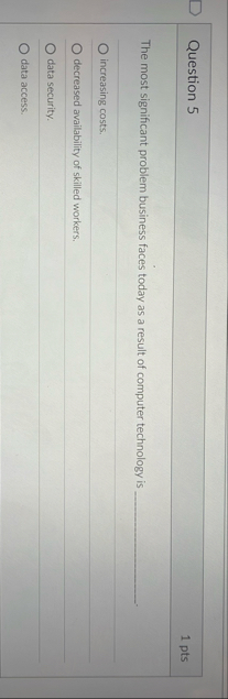 Question 5 1 pts The most significant problem