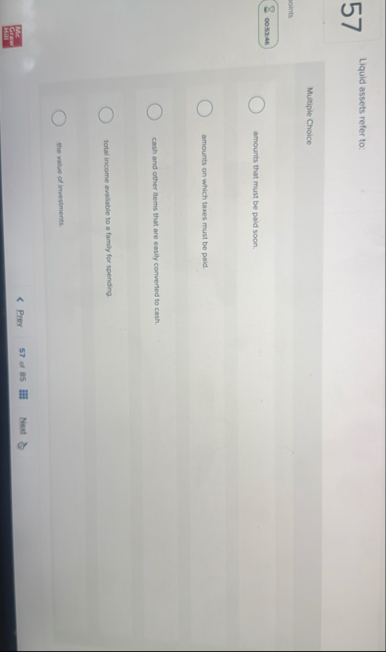 5 7 Liquid assets refer to: Multiple Choice