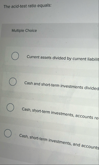 The acid - test ratio equals: Multiple Choice