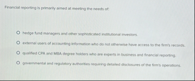 Financial reporting is primarily aimed at meeting