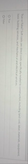 True or False? Soft costs are direct costs
