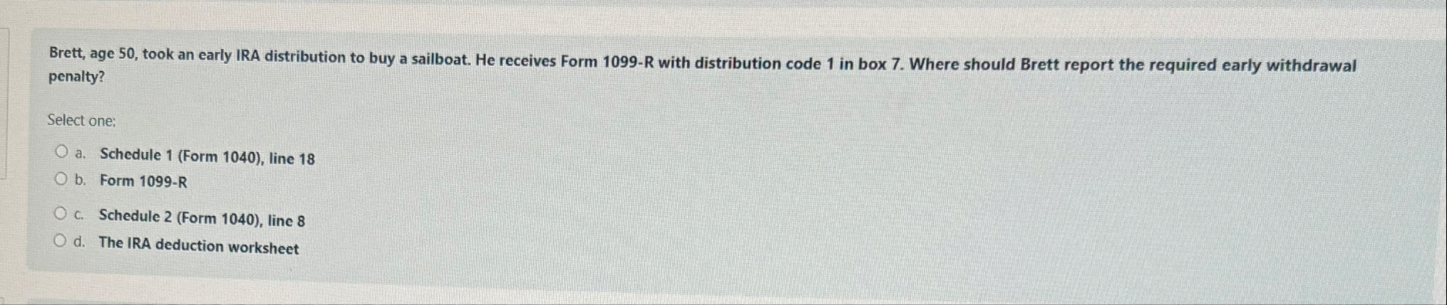 Brett, age 5 0 , took an early IRA distribution