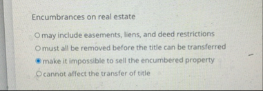 Encumbrances on real estate may include