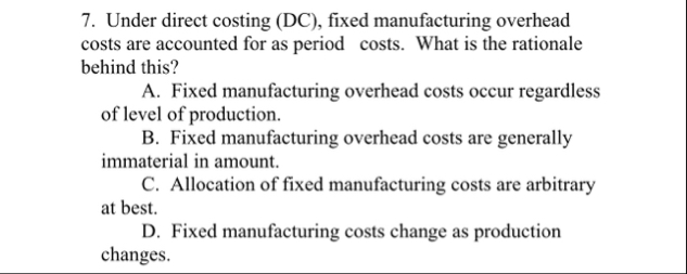 Under direct costing ( DC ) , fixed manufacturing
