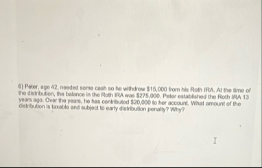 Peter, age 4 2 , needed some cash so he withdrew