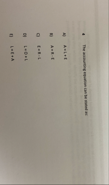4 The accounting equation can be stated as: A ) ,