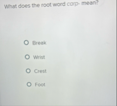 What does the root word corp - mean? Break Wrist