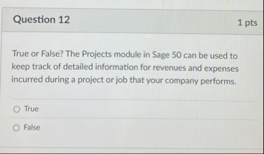 Question 1 2 1 pts True or False? The Projects