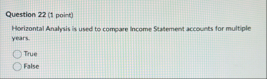 Question 2 2 ( 1 point ) Horizontal Analysis is