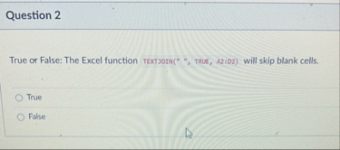 Question 2 True or False: The Excel function
