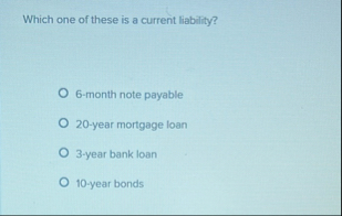 Which one of these is a current liability? 6 -