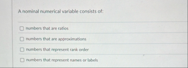 A nominal numerical variable consists of: numbers