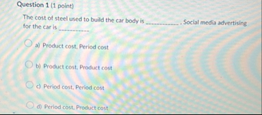 Question 1 ( 1 point ) The cost of steel used to