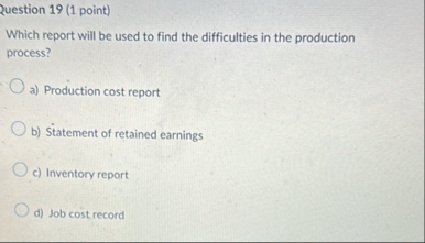 Ruestion 1 9 ( 1 point ) Which report will be