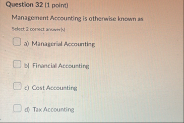 Question 3 2 ( 1 point ) Management Accounting is