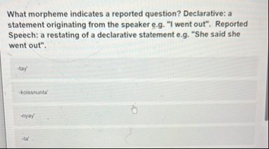 What morpheme indicates a reported question?