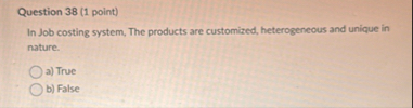 Question 3 8 ( 1 point ) In Job costing system,