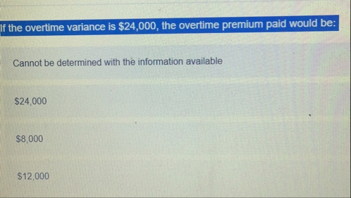 If the overtime variance is $ 2 4 , 0 0 0 , the