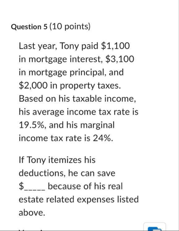 Question 5 ( 1 0 points ) Last year, Tony paid $