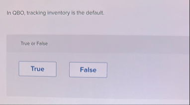 In QBO, tracking inventory is the default. True
