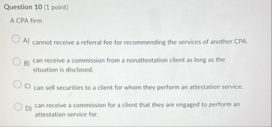 Question 1 0 ( 1 point ) A CPA firm A ) cannot