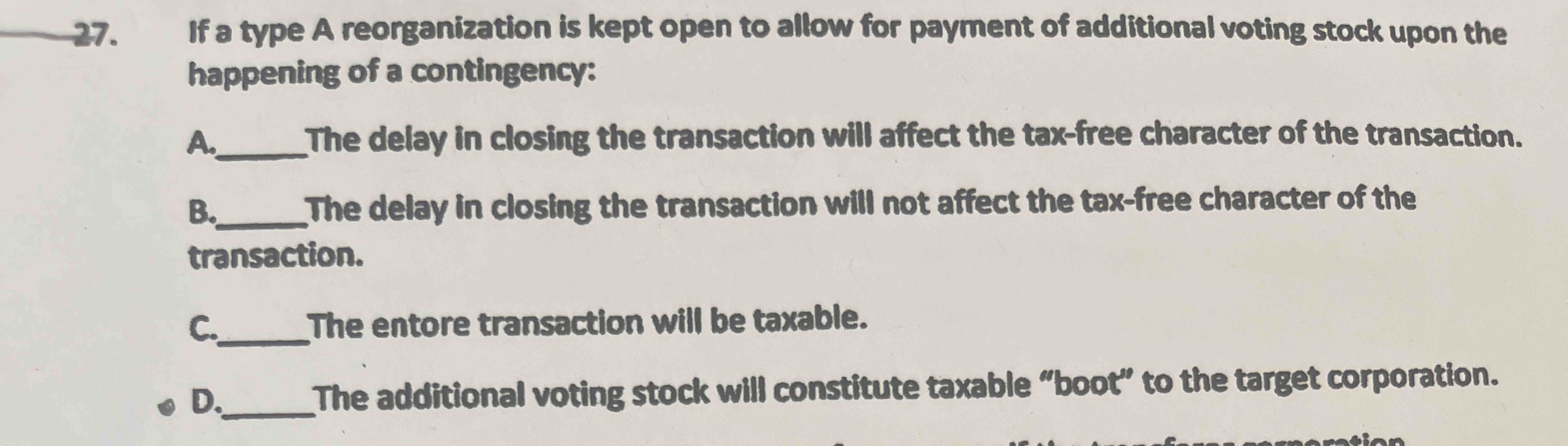 2 7 . If a type A reorganization is kept open to