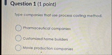Question 1 ( 1 point ) Type companies that use