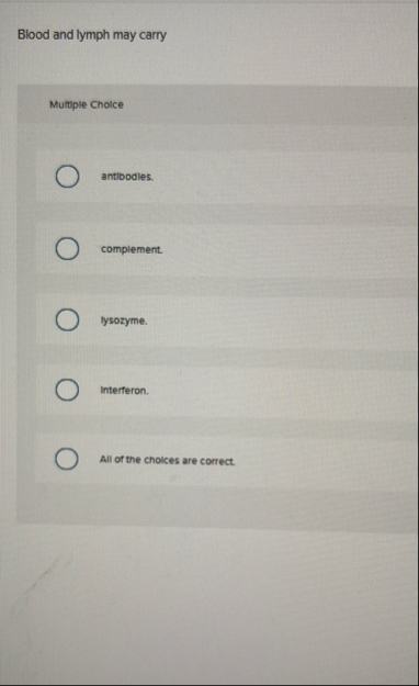 Blood and lymph may carry Multiple Choice