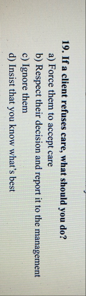 If a client refuses care, what should you do ? a