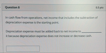 Question 8 0 . 5 pts In cash flow from