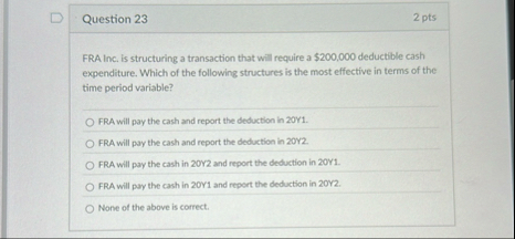 Question 2 3 2 pts FRA Inc. is structuring a