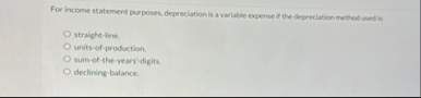 For income statement purposes, depreciation is a