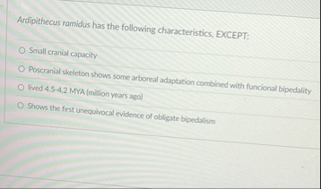 Ardipithecus ramidus has the following