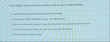 Psychologists study information systems with an