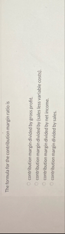 The formula for the contribution margin ratio is