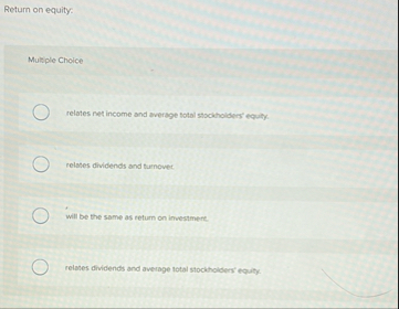 Return on equity: Multiple Choice relates net