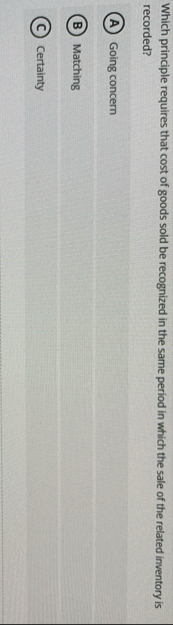 Which principle requires that cost of goods sold