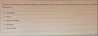 The recovery technique in which the database is