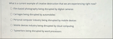 What is a current example of creative destruction