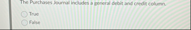 The Purchases Journal includes a general debit