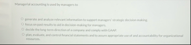 Managerial accounting is used by managers to