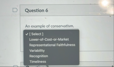 Question 6 An example of conservatism. [ Select ]