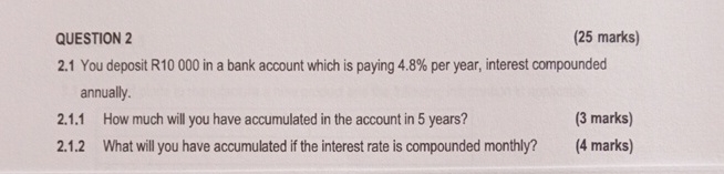 QUESTION 2 ( 2 5 marks ) 2 . 1 You deposit R 1 0