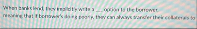 When banks lend, they implicitly write a q ,