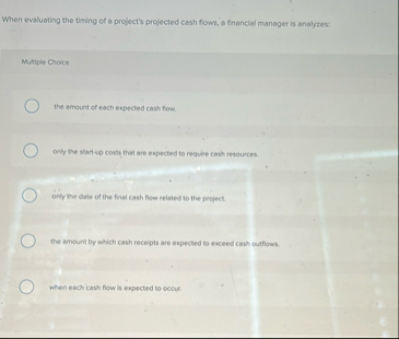 When evaluating the timing of a project's