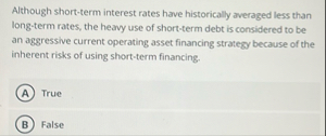 Although short - term interest rates have