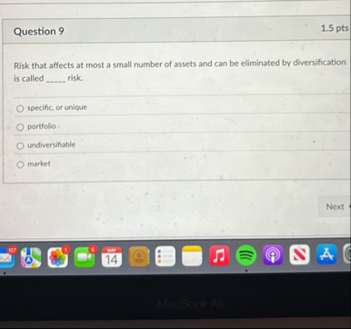 Question 9 1 . 5 pts Risk that affects at most a
