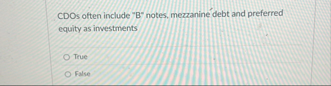 CDOs often include " B " notes, mezzanin debt and