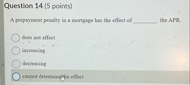 Question 1 4 ( 5 points ) A prepayment penalty in
