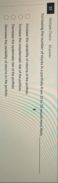 1 5 Multiple Choice 1 0 points Increasing the